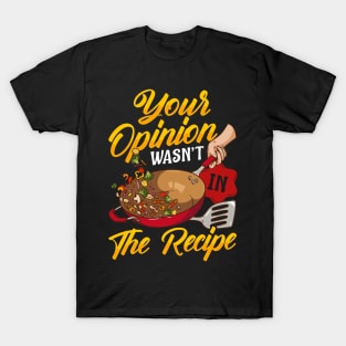 Your Opinion Wasn't In The Recipe Cooking Funny Chef Tee T-Shirt